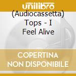(Audiocassetta) Tops - I Feel Alive cd