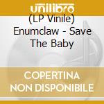 (LP Vinile) Enumclaw - Save The Baby vinile