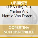 (LP Vinile) Pink Martini And Mamie Van Doren - I Told Ya I Love Ya Now Get Out! vinile