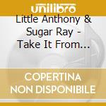 Little Anthony & Sugar Ray - Take It From Me cd musicale di Little anthony & sugar ray