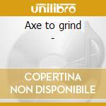Axe to grind - cd