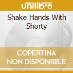 Shake Hands With Shorty cd musicale di NORTH MISSISSIPPI ALLSTARS