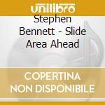 Stephen Bennett - Slide Area Ahead cd