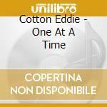 Cotton Eddie - One At A Time