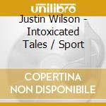 Justin Wilson - Intoxicated Tales / Sport cd