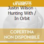 Justin Wilson - Hunting With / In Orbit cd