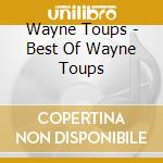 Wayne Toups - Best Of Wayne Toups cd