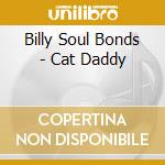 Billy Soul Bonds - Cat Daddy cd