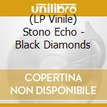 (LP Vinile) Stono Echo - Black Diamonds lp vinile di Stono Echo