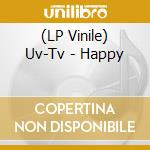 (LP Vinile) Uv-Tv - Happy vinile
