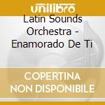 Latin Sounds Orchestra - Enamorado De Ti cd