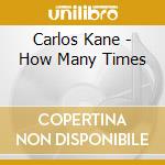 Carlos Kane - How Many Times cd musicale di Carlos Kane