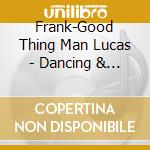 Frank-Good Thing Man Lucas - Dancing & Romancing cd
