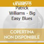 Patrick Williams - Big Easy Blues cd musicale di Patrick Williams