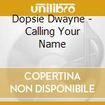 Dopsie Dwayne - Calling Your Name cd