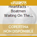 Heartifacts - Boatmen Waiting On The Wind cd musicale di Heartifacts