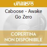 Caboose - Awake Go Zero cd