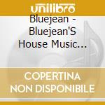 Bluejean - Bluejean'S House Music Track Show 1 cd musicale di Bluejean