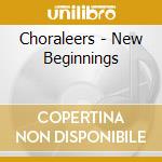 Choraleers - New Beginnings cd musicale di Choraleers