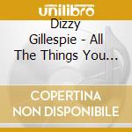 Dizzy Gillespie - All The Things You Are cd