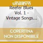 Reefer Blues Vol. 1 - Vintage Songs About Marijuana cd musicale di Reefer Blues Vol. 1