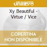 Xy Beautiful - Virtue / Vice cd musicale di Xy Beautiful