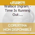 Wallace Ingram - Time Is Running Out: Ecclesiastes 3:1-8 (Sermon) cd musicale di Wallace Ingram
