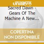 Sacred Dawn - Gears Of The Machine A New Beginning cd