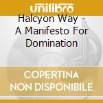 Halcyon Way - A Manifesto For Domination cd