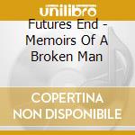 Futures End - Memoirs Of A Broken Man cd