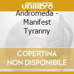 Andromeda - Manifest Tyranny cd musicale di Andromeda