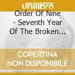 Order Of Nine - Seventh Year Of The Broken Mirror cd musicale di Order Of Nine