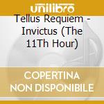 Tellus Requiem - Invictus (The 11Th Hour) cd