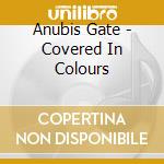 Anubis Gate - Covered In Colours cd