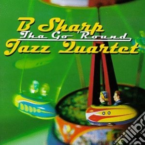 B Sharp Jazz Quartet - Tha Go'Round cd musicale di B sharp jazz quartet