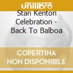 Stan Kenton Celebration - Back To Balboa cd musicale di Stan Kenton Celebration