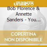 Bob Florence & Annette Sanders - You Will Be My Music cd musicale di Bob Florence & Annette Sanders