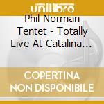 Phil Norman Tentet - Totally Live At Catalina Jazz Club (2 Cd) cd