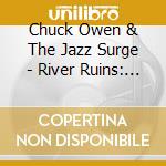 Chuck Owen & The Jazz Surge - River Ruins: A Concerto For Jazz Guitar, Saxophone & Orchestra cd