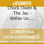 Chuck Owen & The Jaz - Within Us: Celebrating 25 Years Of The J cd musicale