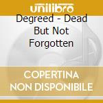 Degreed - Dead But Not Forgotten cd