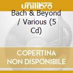 Bach & Beyond / Various (5 Cd) cd
