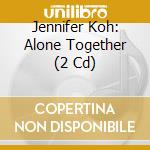 Jennifer Koh: Alone Together (2 Cd) cd