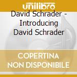 David Schrader - Introducing David Schrader cd musicale di David Schrader