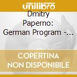 Dmitry Paperno: German Program - Bach, Busoni, Beethoven, Schubert, Brahms cd