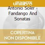 Antonio Soler - Fandango And Sonatas cd