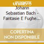 Johann Sebastian Bach - Fantasie E Fughe (integrale) cd