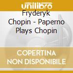 Fryderyk Chopin - Paperno Plays Chopin cd