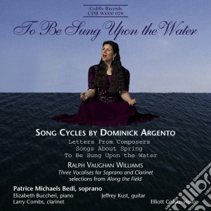 Dominick Argento / Ralph Vaughan Williams - To Be Sung Upon The Water, Letters From Composers, Songs About Spring cd musicale di Dominick Argento