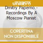 Dmitry Paperno - Recordings By A Moscow Pianist cd